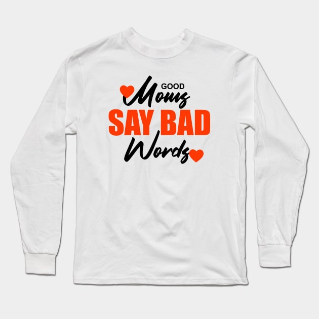 Good moms say bad words Long Sleeve T-Shirt by Sanzida Design